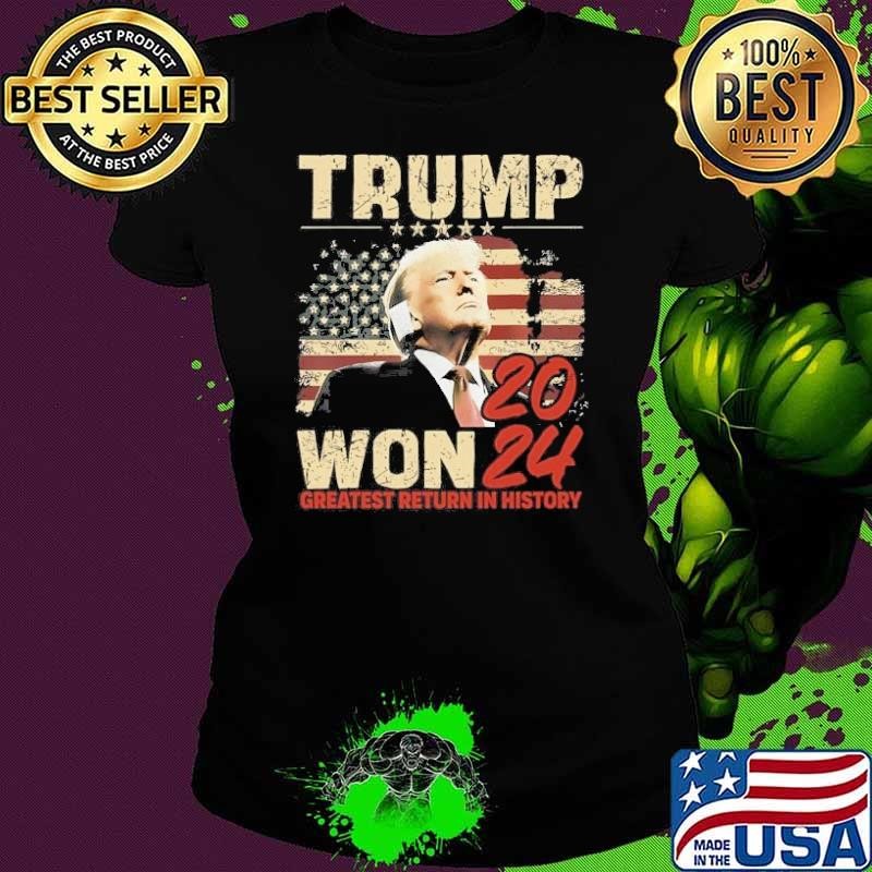 Trump Won 2024 Greatest Return In History Shirt