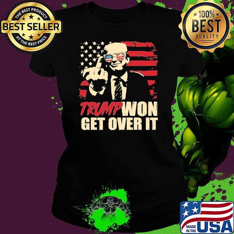 Trump Won Get Over It Shirt