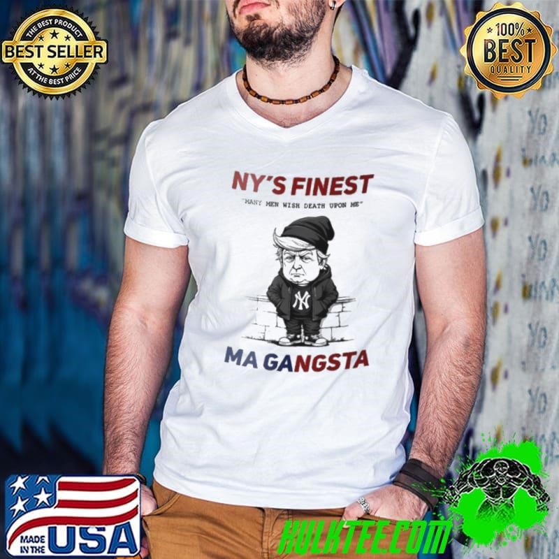 Trump many men wish death upon me NY’s finest MAGA gangsta sweatshirt