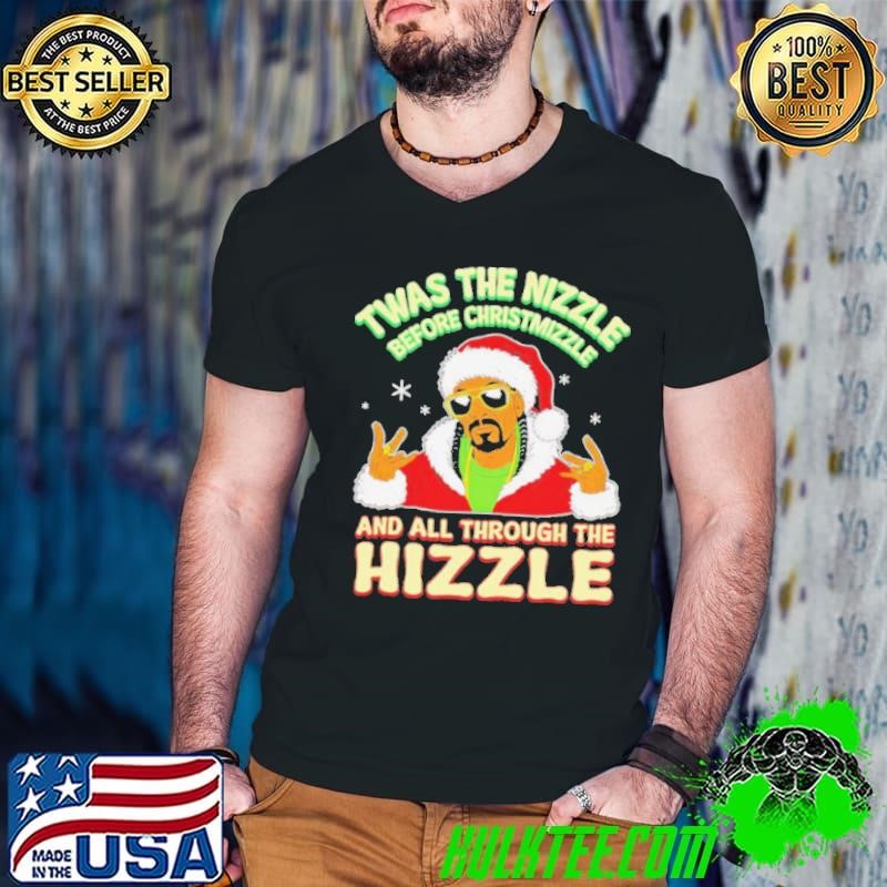 Twas the Nizzle Before Christmizzle and all through the Hizzle Christmas shirt