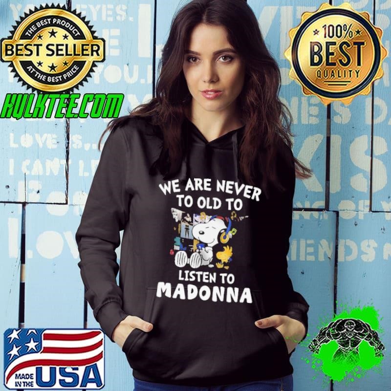 We Are Never To Old To Listen To Madonna Hoodie