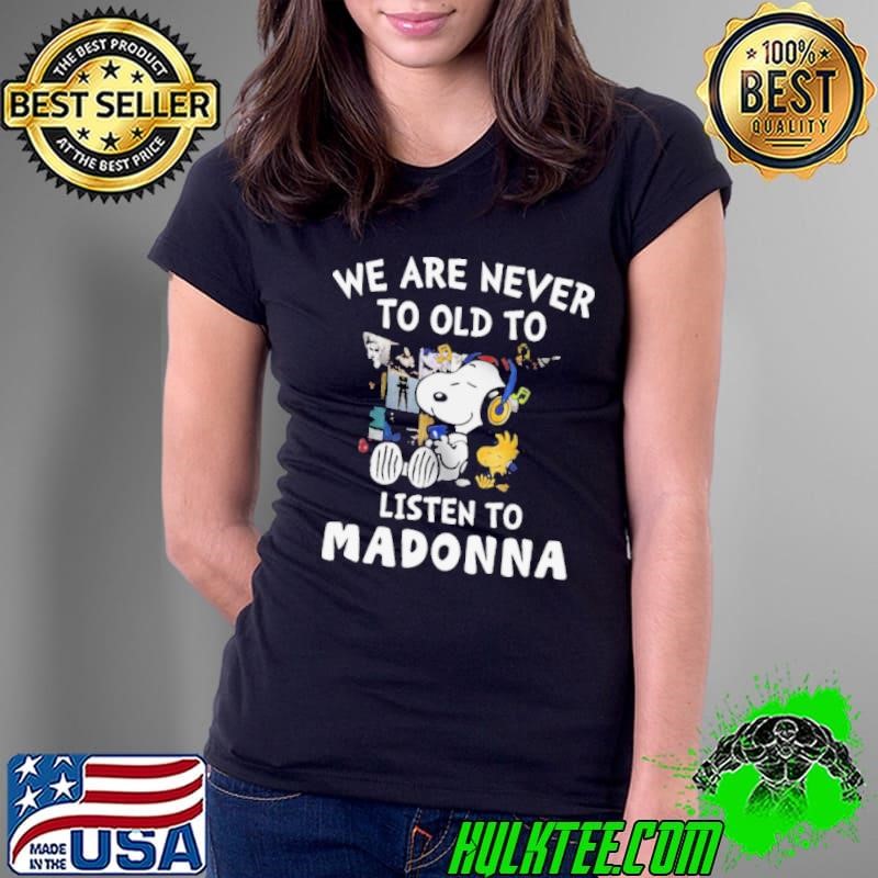 We Are Never To Old To Listen To Madonna Ladies Tee