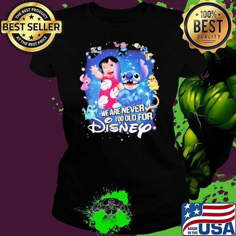 We Are Never Too Old For Disney Lilo & Stitch Shirt