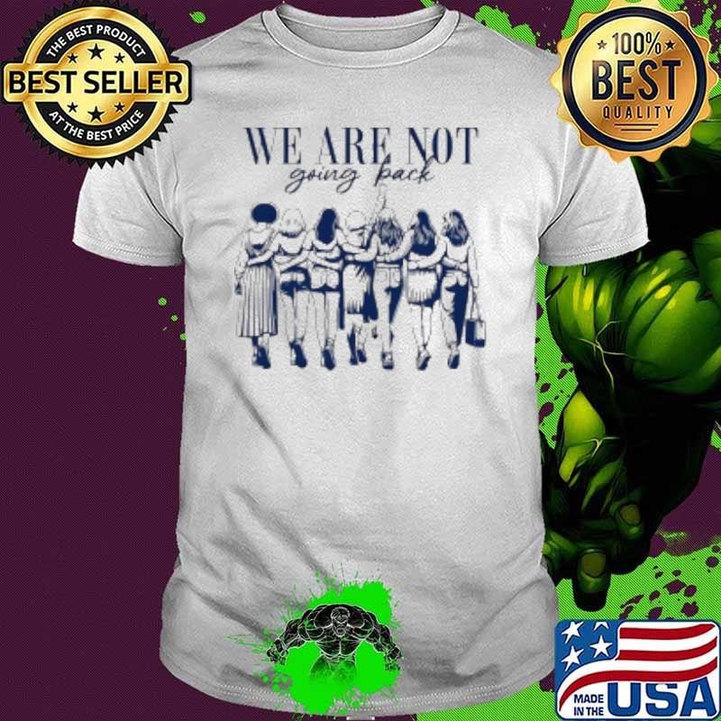 We are not going back human rights Shirt