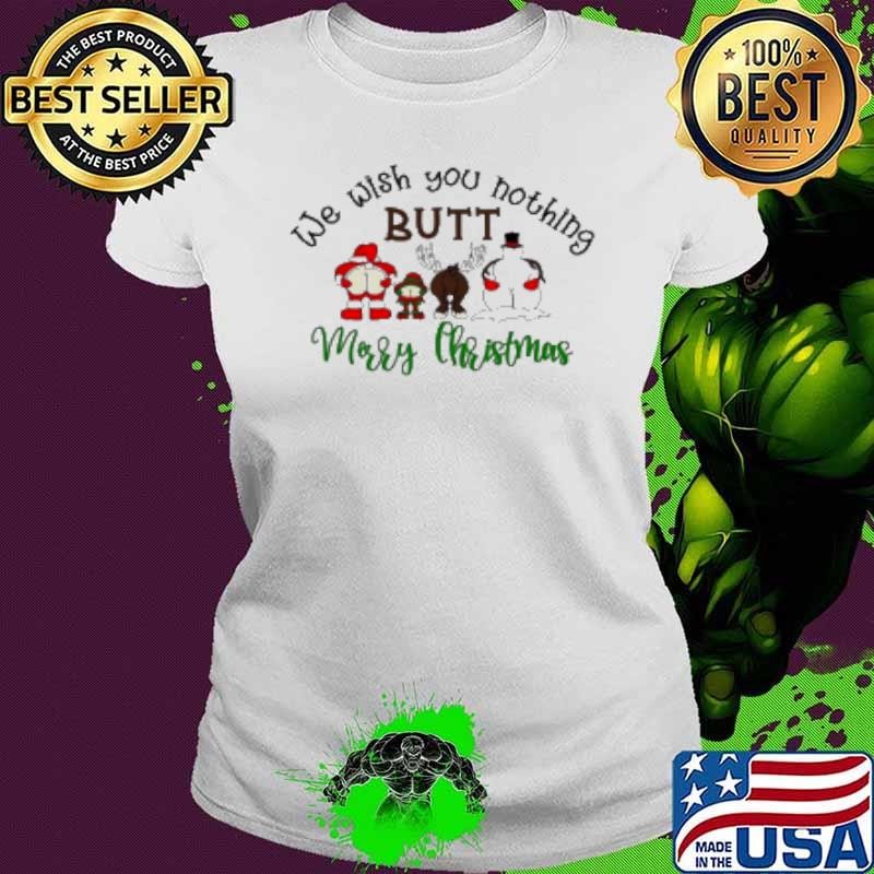 We wish you nothing butt Merry Christmas Shirt