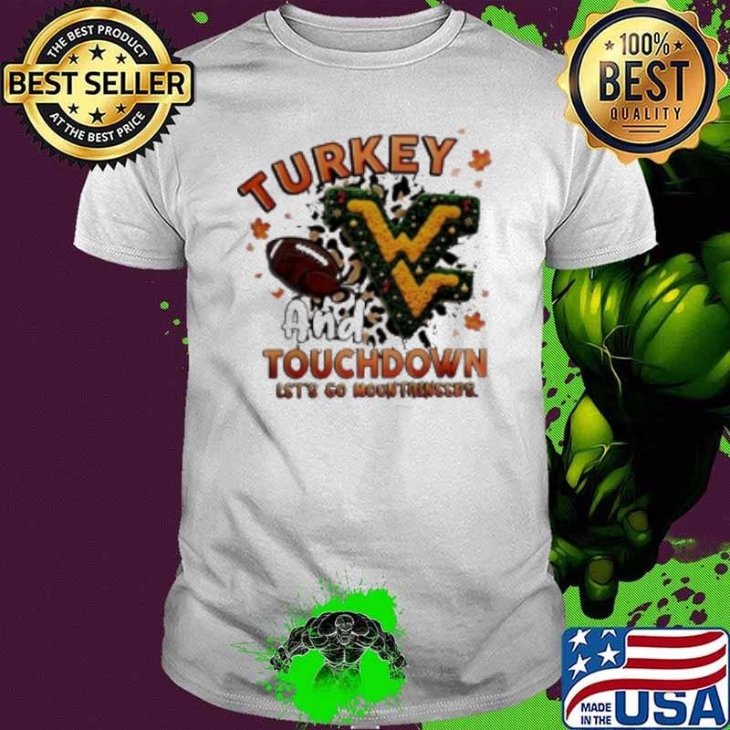 West Virginia Mountaineers Turkey Touchdown I Gotta Believe Shirt