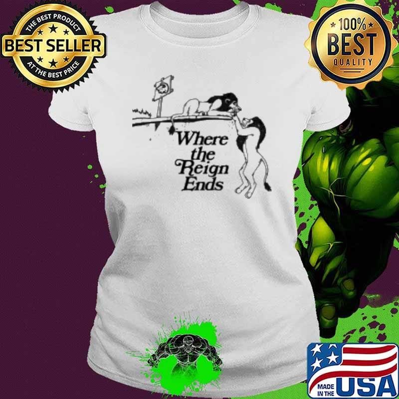 Where the Reign Ends Ladies tee