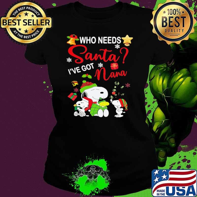 Who Needs Santa I_ve Got Nana Cozy Christmas with Snoopy and Friends Ladies tee