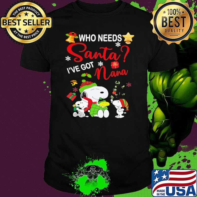 Who Needs Santa I_ve Got Nana Cozy Christmas with Snoopy and Friends Unisex