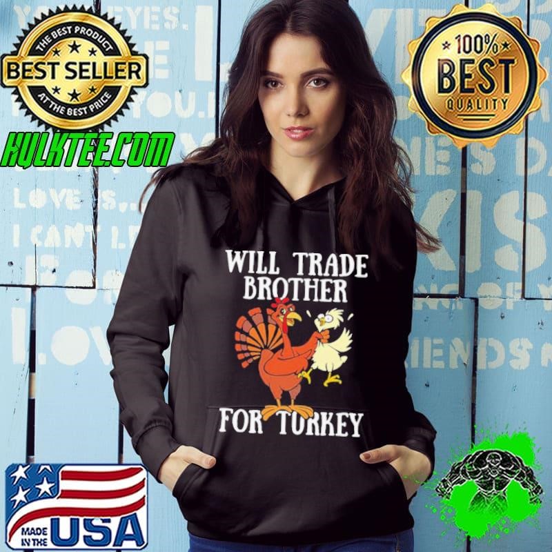 Will trade brother for turkey funny thanksgiving day Hoodie