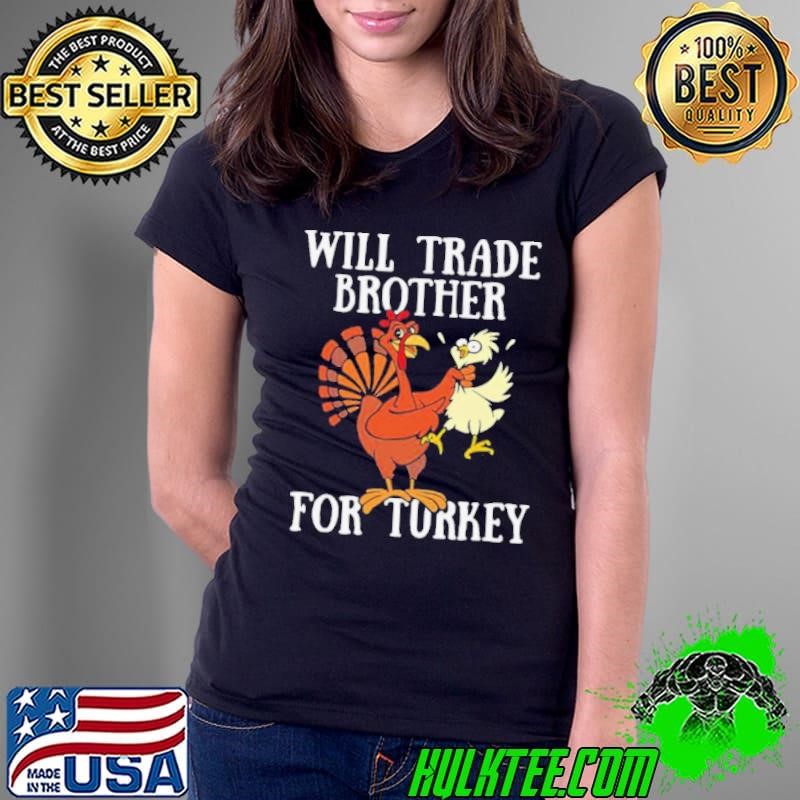 Will trade brother for turkey funny thanksgiving day Ladies Tee