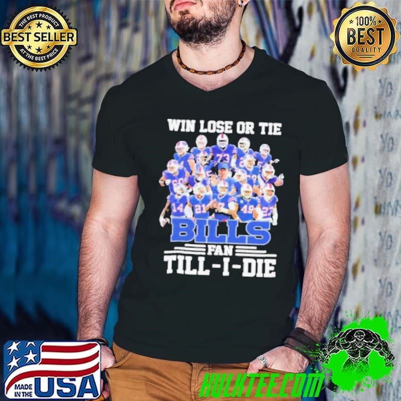 Win Lose Or Tide Buffalo Bills Fan Till I Die 2024 shirt
