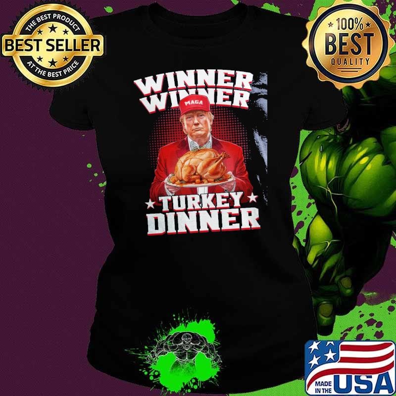 Winner Winner Turkey Dinner Funny Trump Shirt