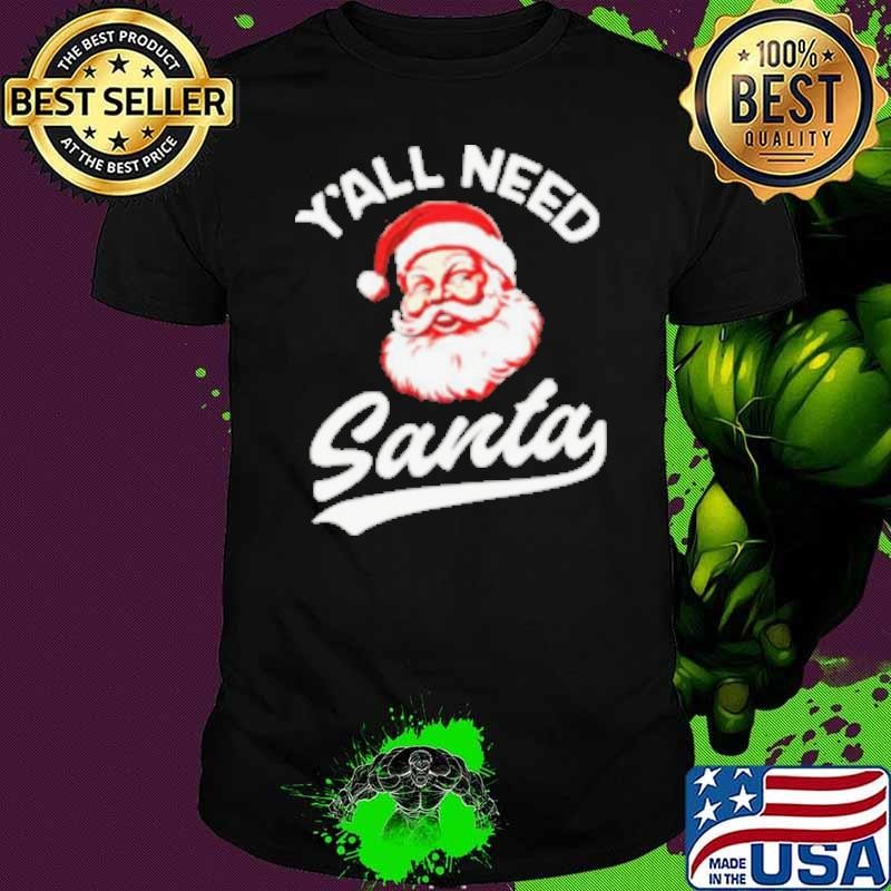 Y’all need Santa Christmas Unisex