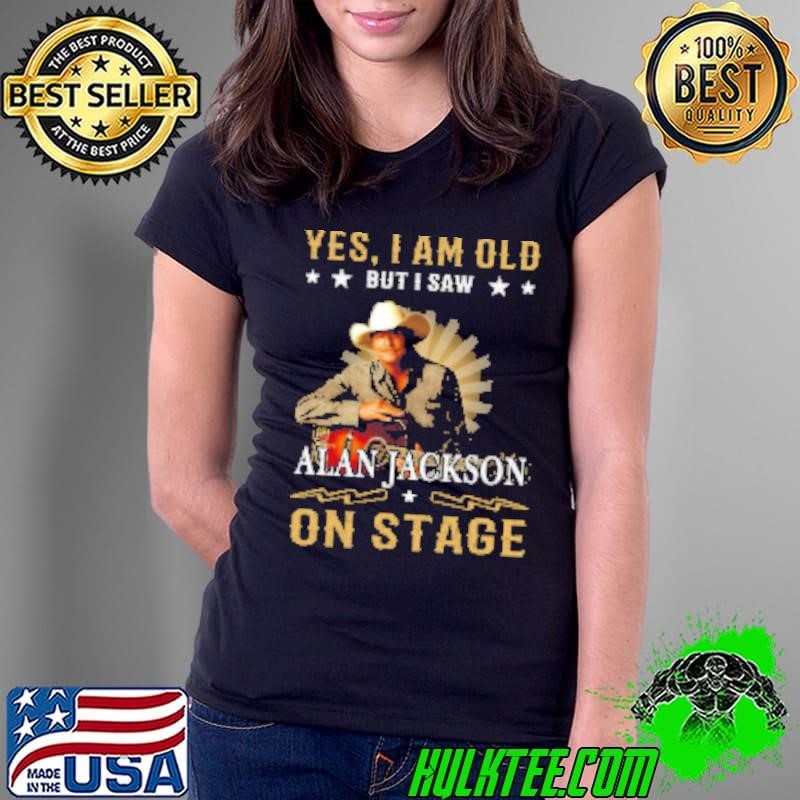 Yes I Am Old But I Saw Alan Jackson On Stage Ladies Tee