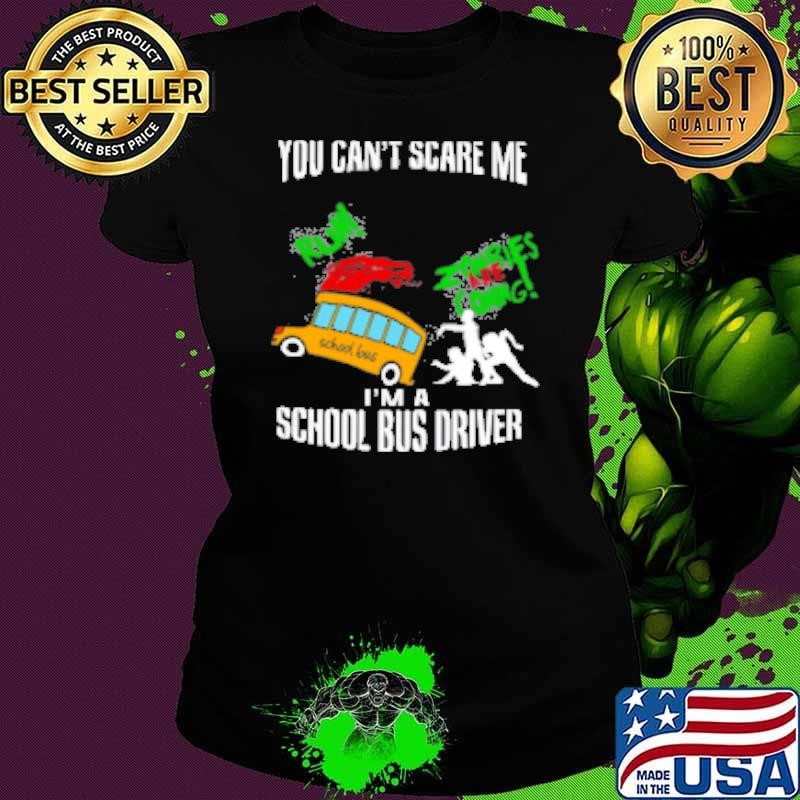 You Can't Scare Me . I'm A School Bus Driver Halloween Style 21 Shirt