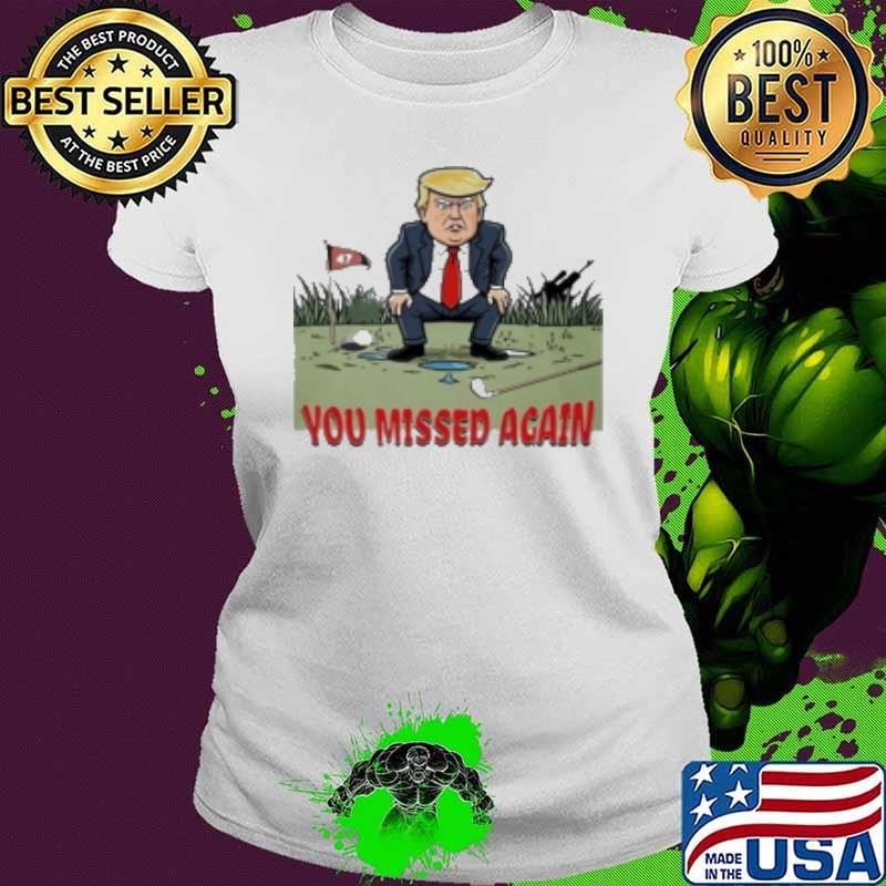 You Missed Again Trump Golf Shirt