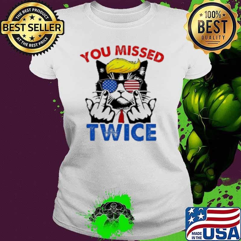 You Missed Twice Donald Trump 2024 Design Cool Cat Shirt