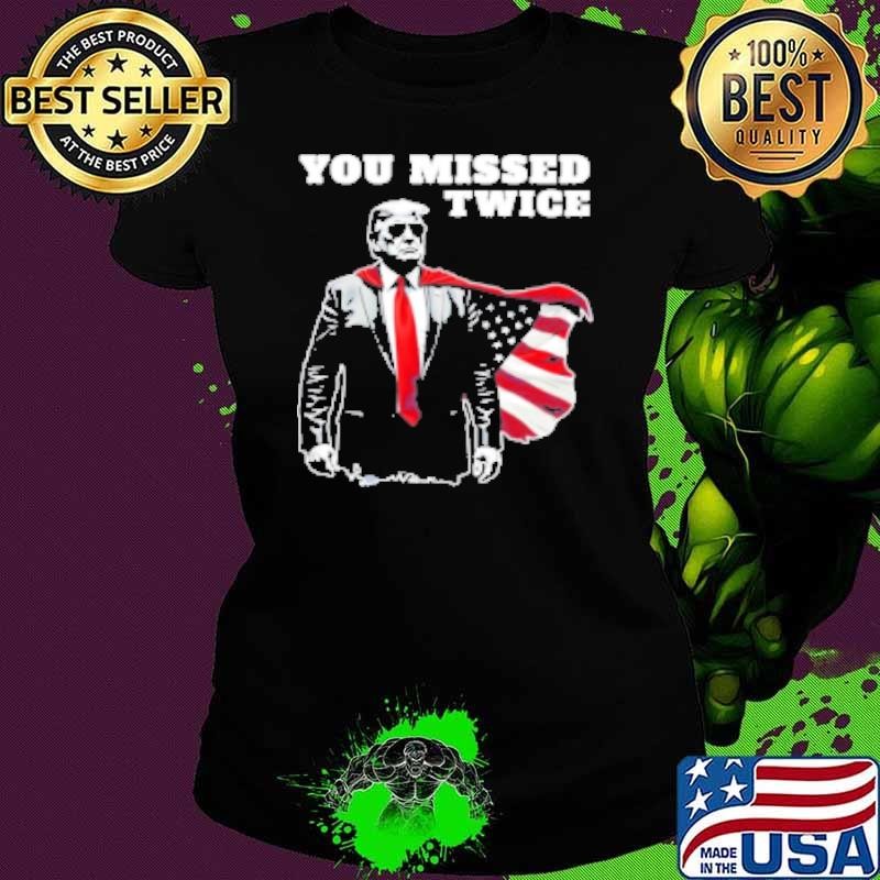 You Missed Twice Trump Funny Political 2024 Election Shirt