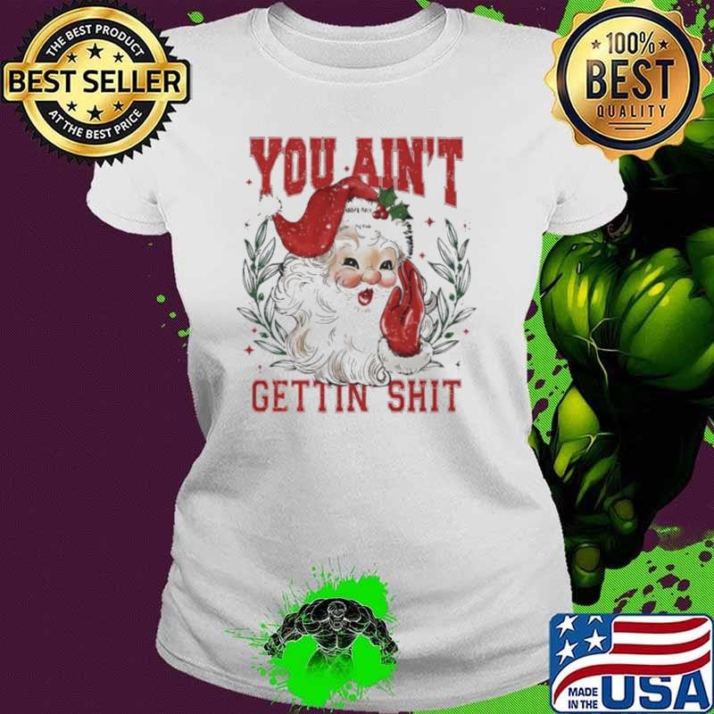 You ain’t getting shit vintage Santa Claus tshirt