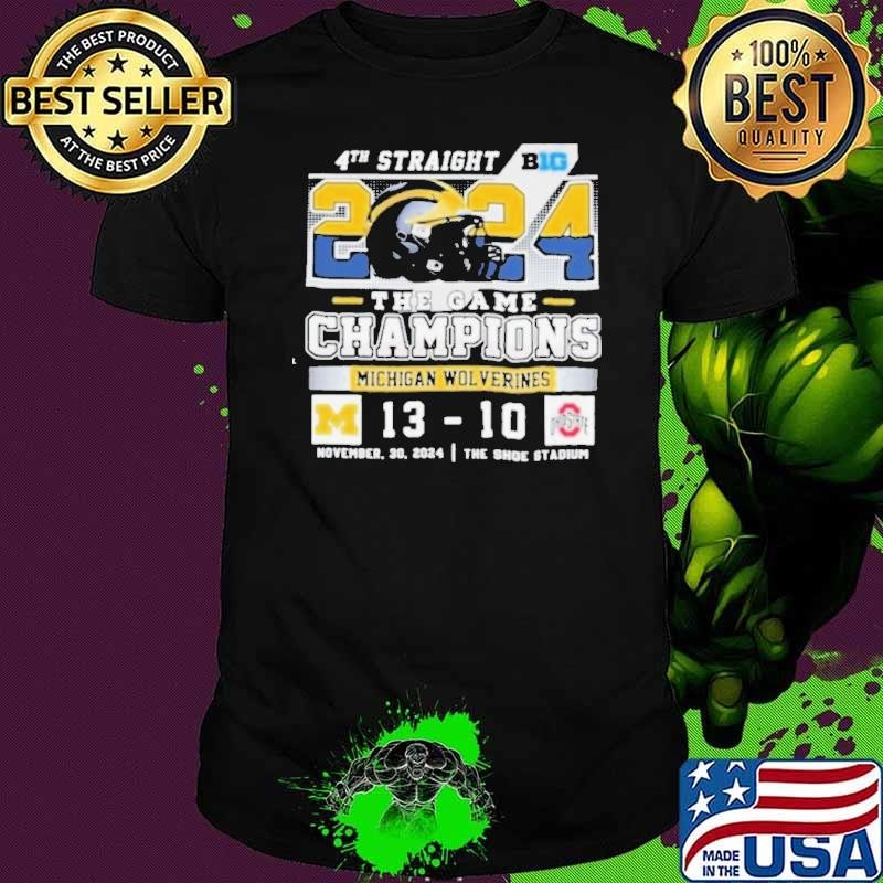 4th Straight 2024 The Game Champions Michigan Wolverines 13 10 Ohio State Final Score Shirt