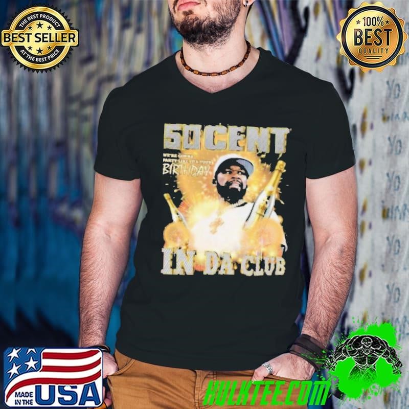50 Cent In Da Club We Are Gonna Party Like It’s Your Birthday In Las Vegas On Dec 27 28 30 31 2024 Jan 03 04 2025 Shirt