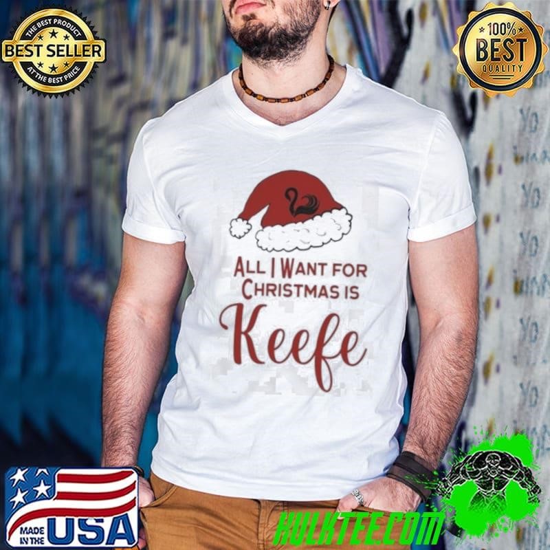 All I Want For Christmas Is Keefe Santa Shirt