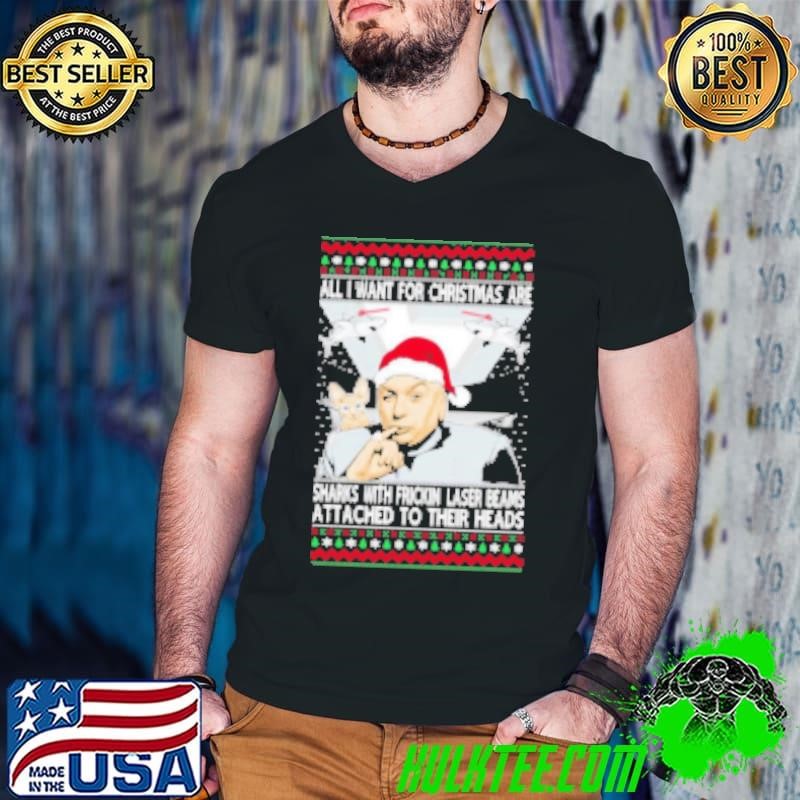 All I Want for Christmas are Sharks With Frickin Laser Beams Attached to their Heads Ugly Christmas Shirt