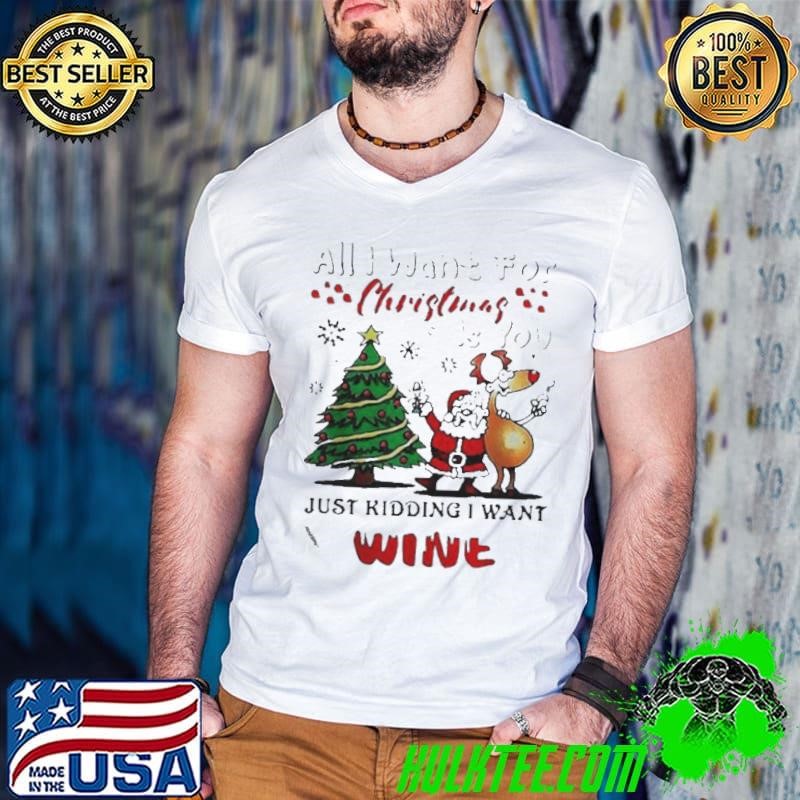 All I want for Christmas is you just kidding I want wine Guys V Neck