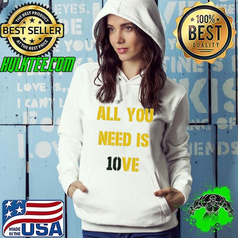 All you need is Jordan Love 10 Shirt