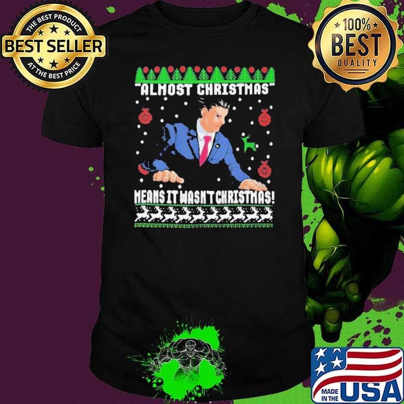 Anika Almost Christmas Means It Wasn’t Christmas Ugly Shirt