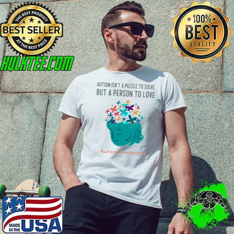Autism isn't a puzzle to solve but a person to love autism awarness flower T-shirt