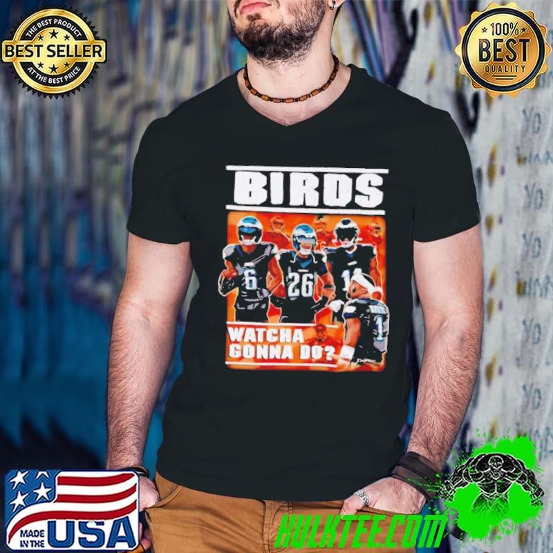 Bad Birds watcha gonna do shirt