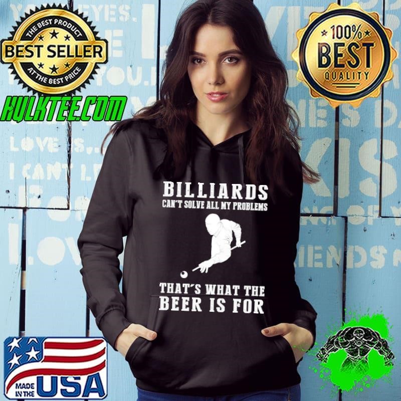 Billiards can't solve all my problems that's what the beer is for Hoodie