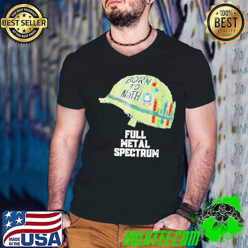 Born To Math Full Metal Spectrum Shirt
