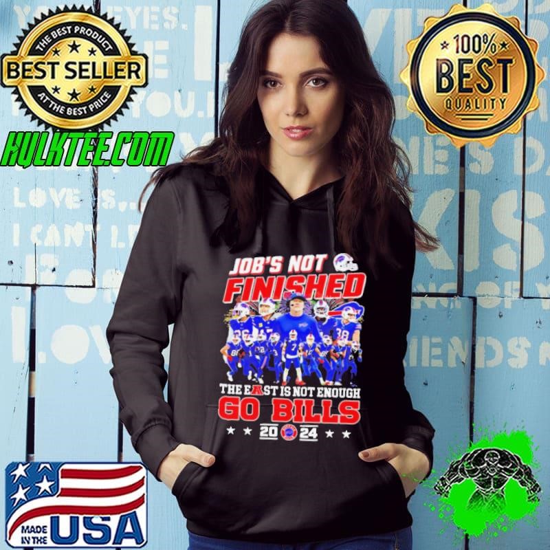 Buffalo Bills job’s not finished the east is not enough Go Bills 2024 shirt