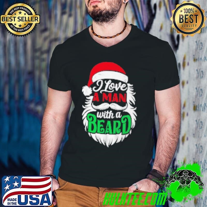Christmas I Love A Man With A Beard Funny Santa Claus Shirt