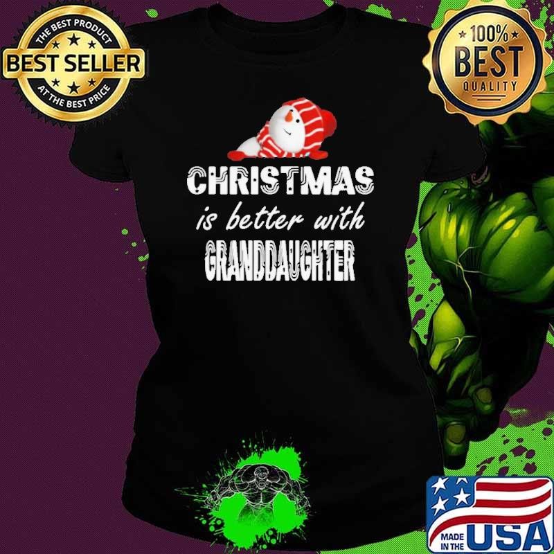 Christmas Is Better Granddaughter shirt