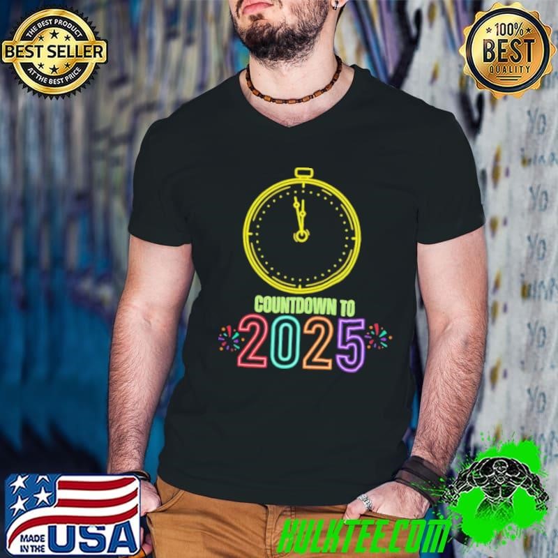 Countdown to 2025 oclock happy new year shirt