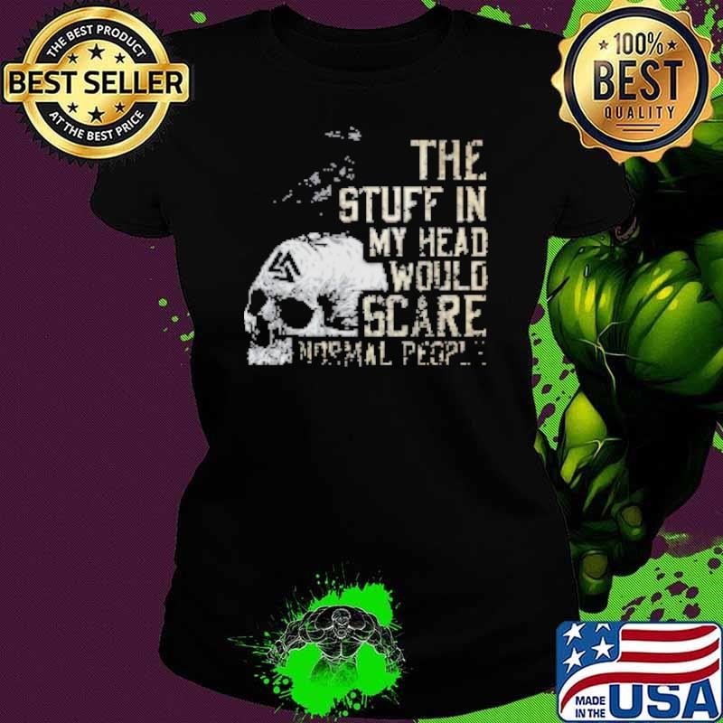 Crow Skull The Stuff In My Head Would Scare Normal People Vintage Shirt