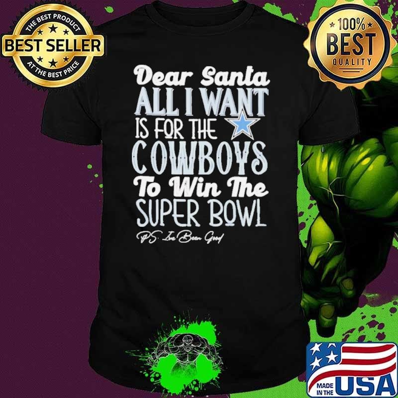 Dallas Cowboys Dear Santa all I want is for the Lions to win the Super Bowl Ps I’ve been good logo shirt