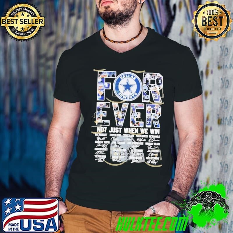 Dallas Cowboys Forever Not Just When We Win Signature Shirt