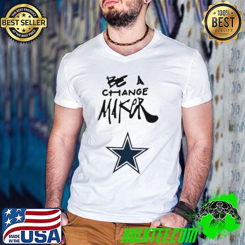 Dallas Cowboys be a Change Maker Inspire Change shirt