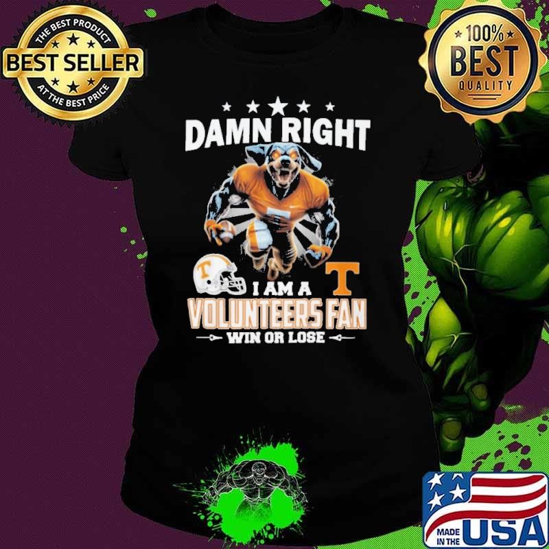 Damn Right I Am A Volunteers Fan Win Or Lose 2024 Best Team Ladies tee