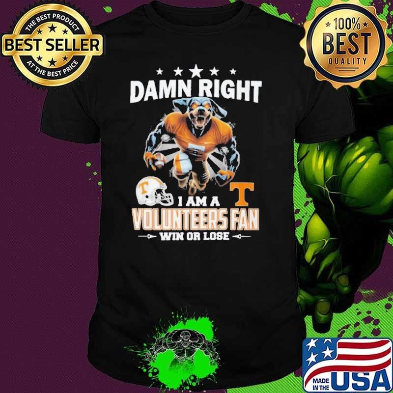 Damn Right I Am A Volunteers Fan Win Or Lose 2024 Best Team Shirt