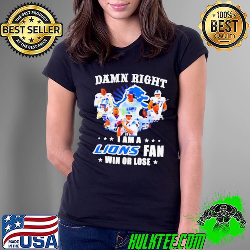 Damn Right I Am a Lions Fan Win or Lose Players Ladies Tee