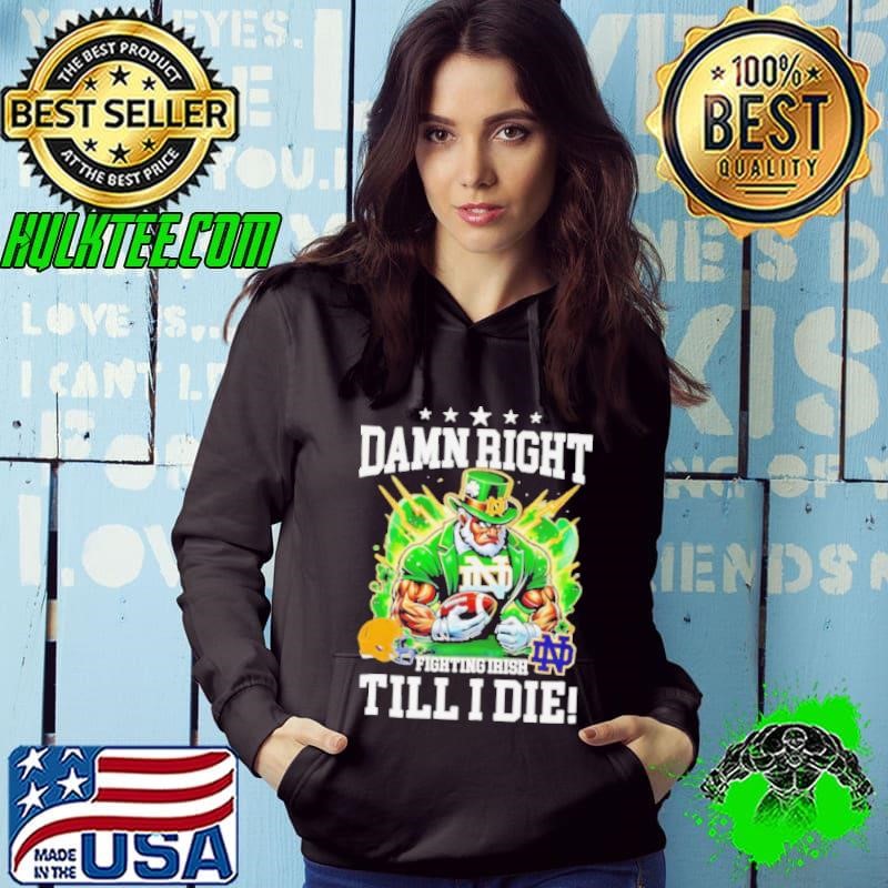 Damn right Fighting Irish till I die mascot shirt
