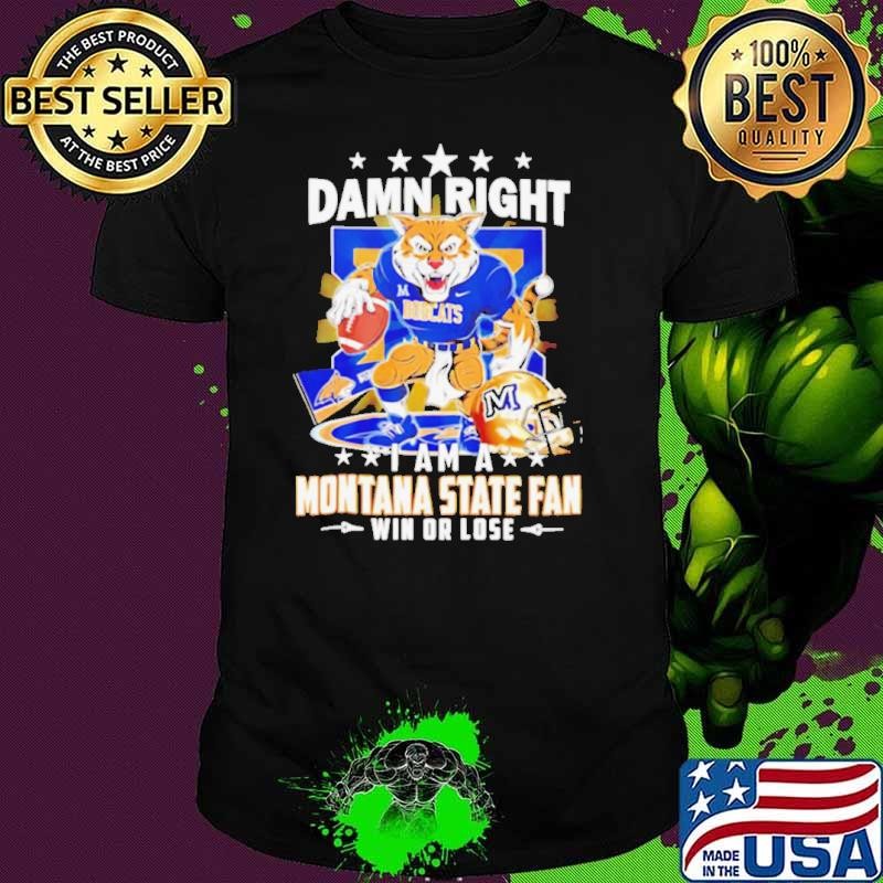 Damn right I am a Montana State fan win or lose mascot Unisex