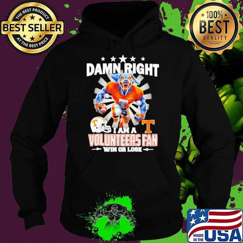 Damn right I am a Tennessee Volunteers fan win or lose 2024 Hoodie