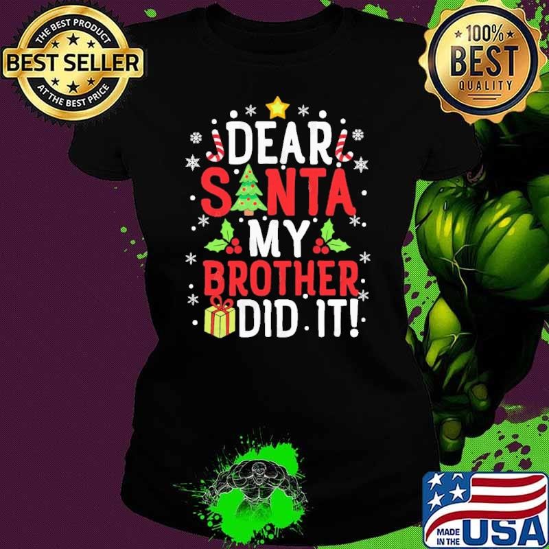 Dear Santa My Brother Did It Christmas Gift Ladies tee